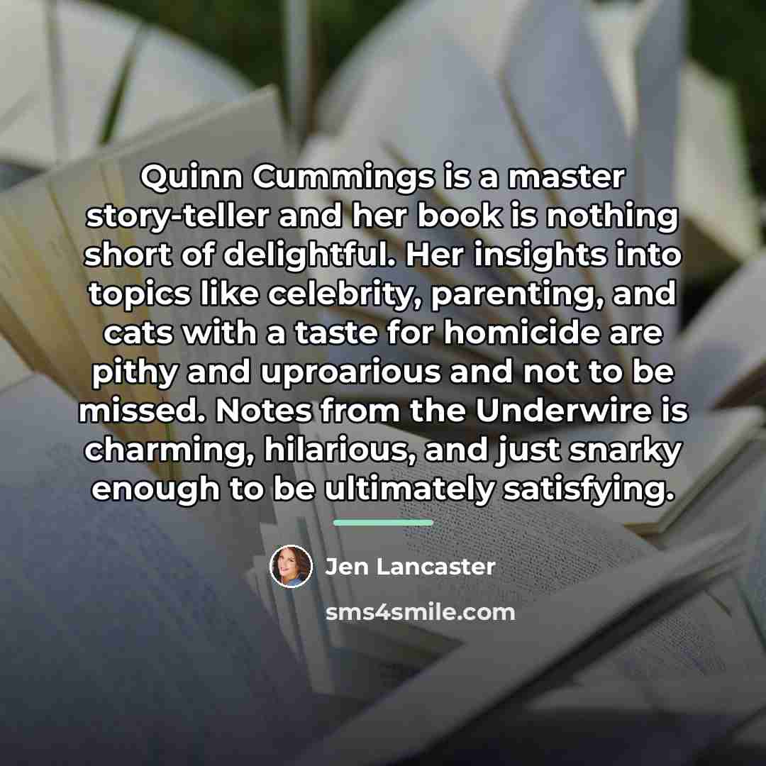 “Quinn Cummings is a master story-teller and her book is…” quote by Jen Lancaster