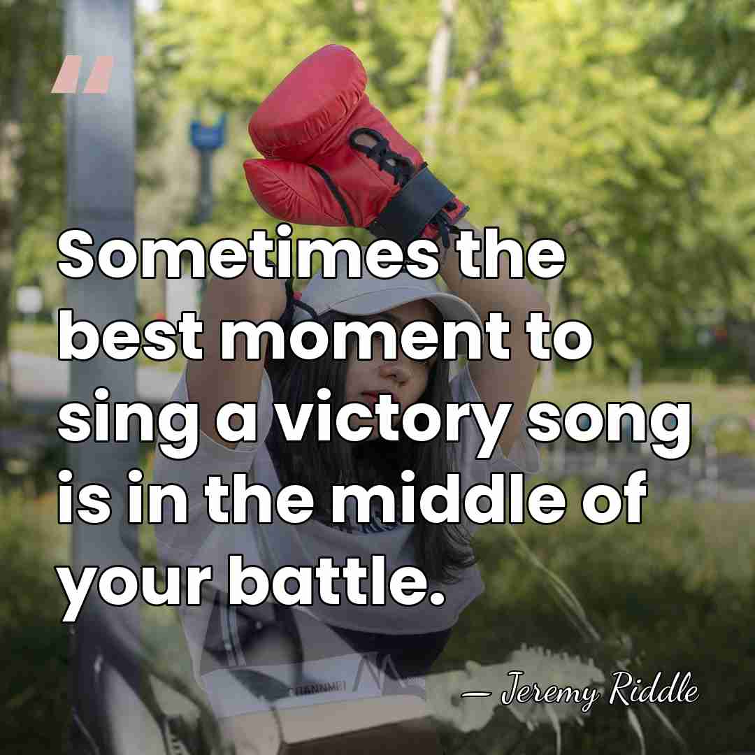 Sometimes the best moment to sing a victory song is in the&hellip; - Jeremy Riddle