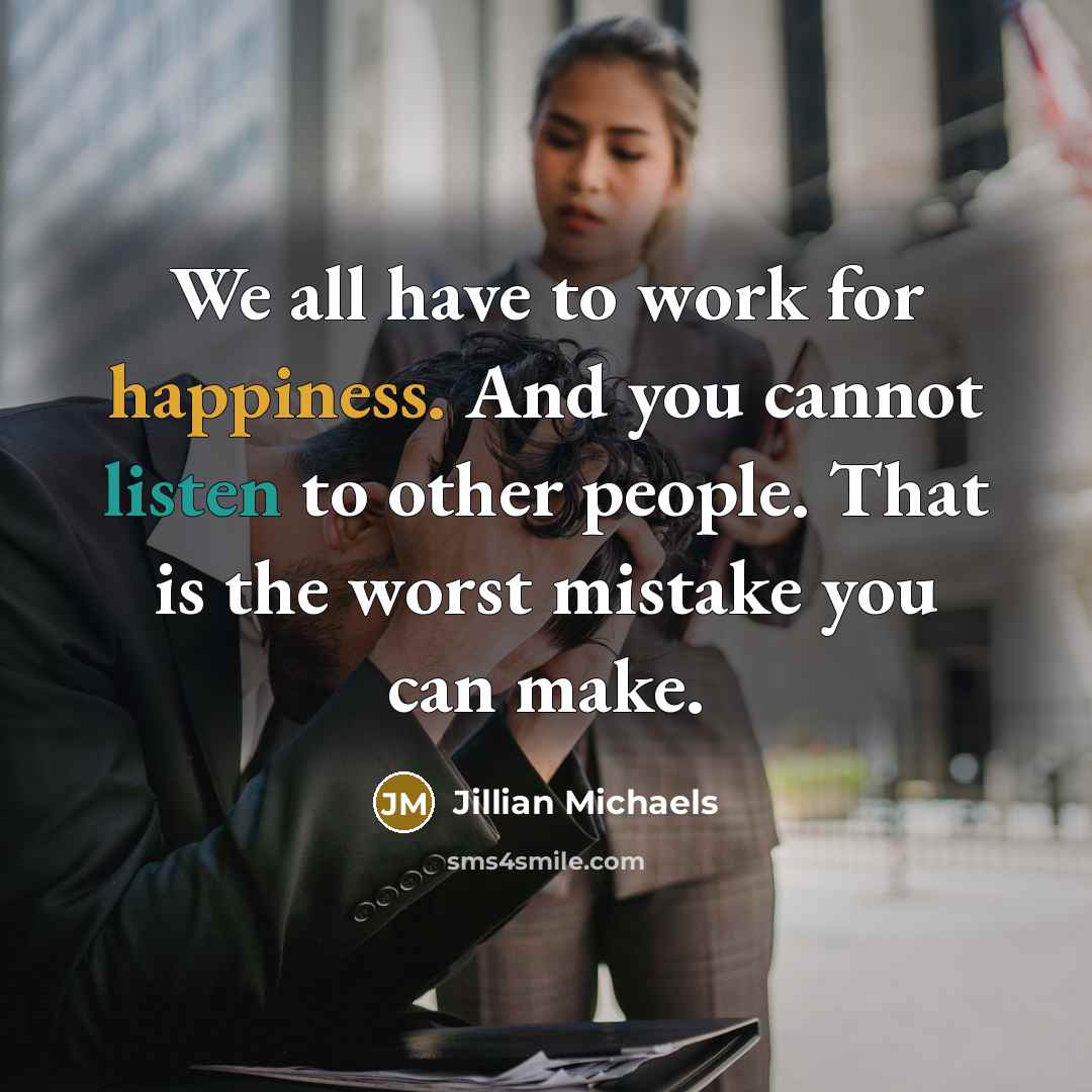 “We all have to work for happiness. And you cannot…” quote by Jillian Michaels