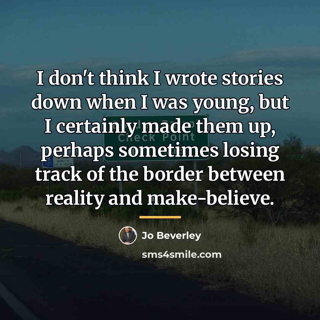 “I don't think I wrote stories down when I was…” quote by Jo Beverley