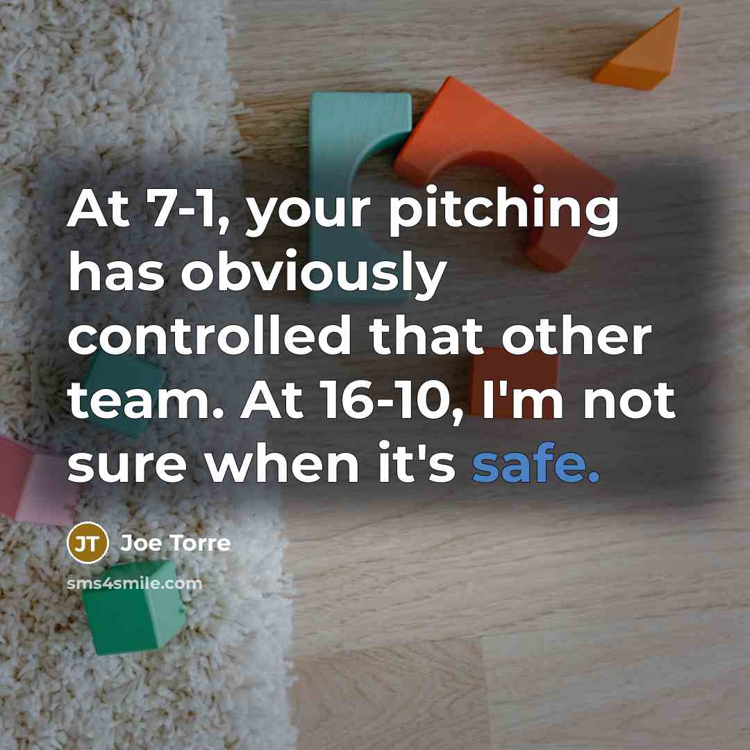 “At 7-1, your pitching has obviously controlled that other team.…” quote by Joe Torre
