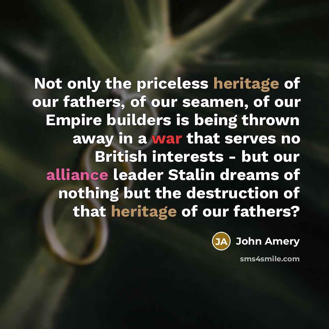 “Not only the priceless heritage of our fathers, of our…” quote by John Amery