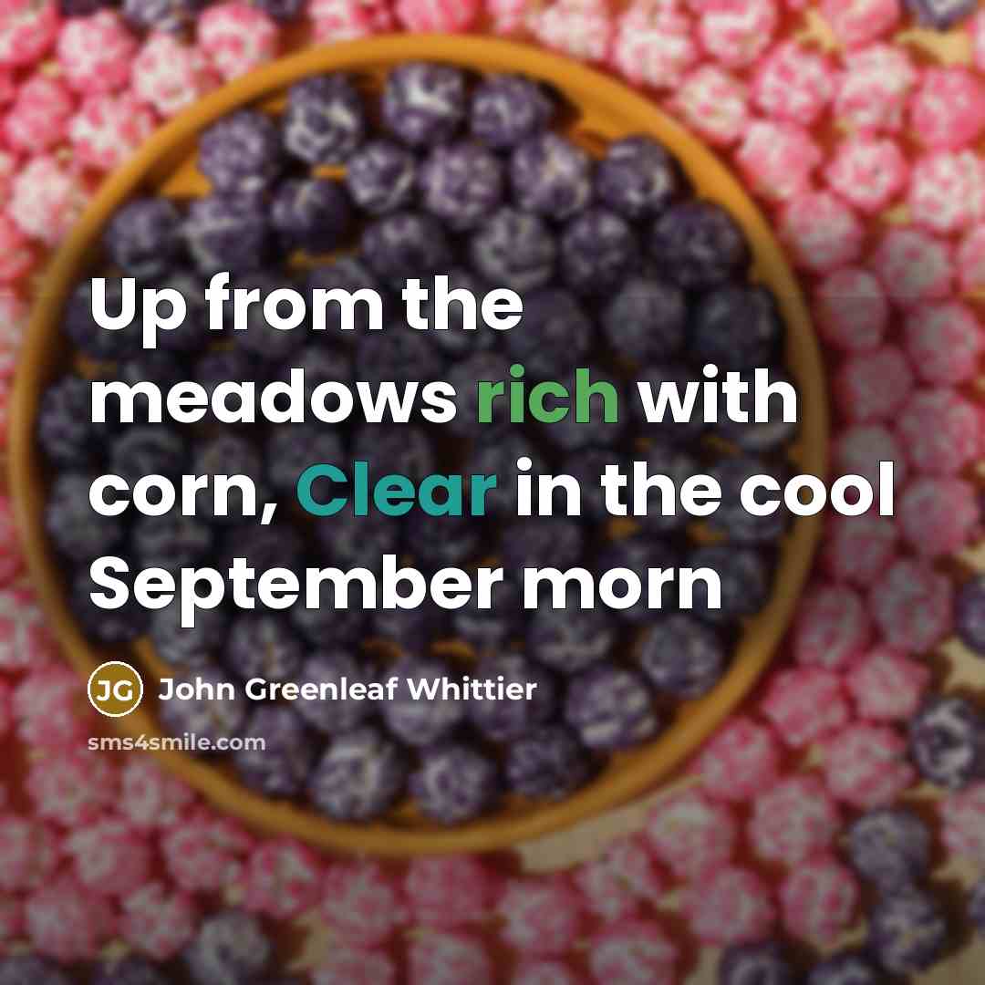 “Up from the meadows rich with corn, Clear in the…” quote by John Greenleaf Whittier