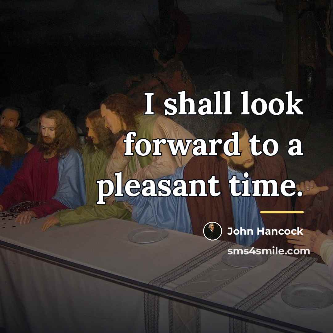 “I shall look forward to a pleasant time.…” quote by John Hancock