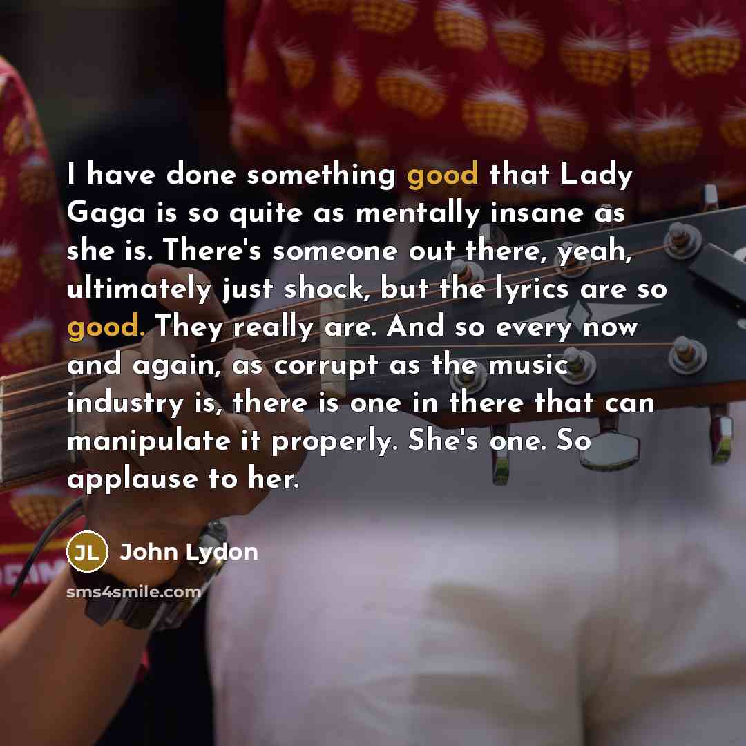 “I have done something good that Lady Gaga is so…” quote by John Lydon