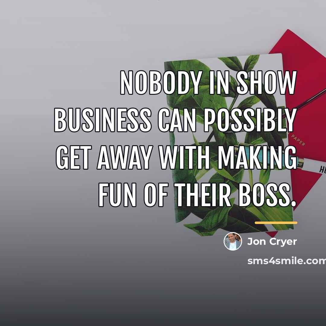 “Nobody in show business can possibly get away with making…” quote by Jon Cryer
