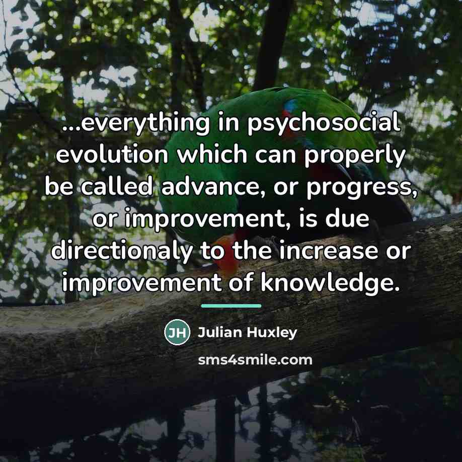 “...everything in psychosocial evolution which can properly be called advance,…” quote by Julian Huxley