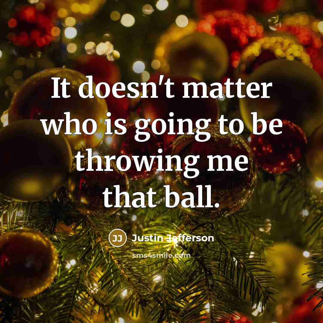 “It doesn't matter who is going to be throwing me…” quote by Justin Jefferson
