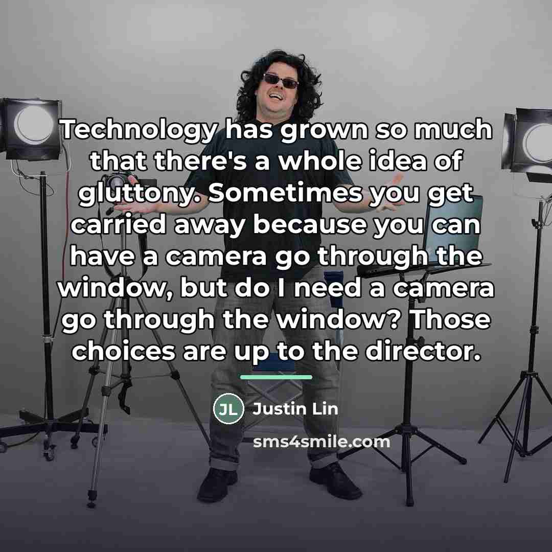 “Technology has grown so much that there's a whole idea…” quote by Justin Lin