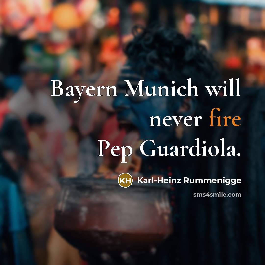 “Bayern Munich will never fire Pep Guardiola.…” quote by Karl-Heinz Rummenigge