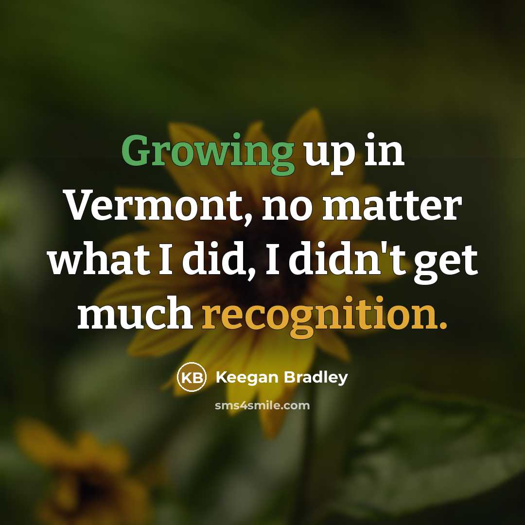 “Growing up in Vermont, no matter what I did, I…” quote by Keegan Bradley