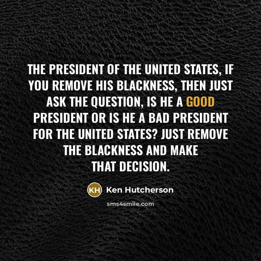 “The President of the United States, if you remove his…” quote by Ken Hutcherson