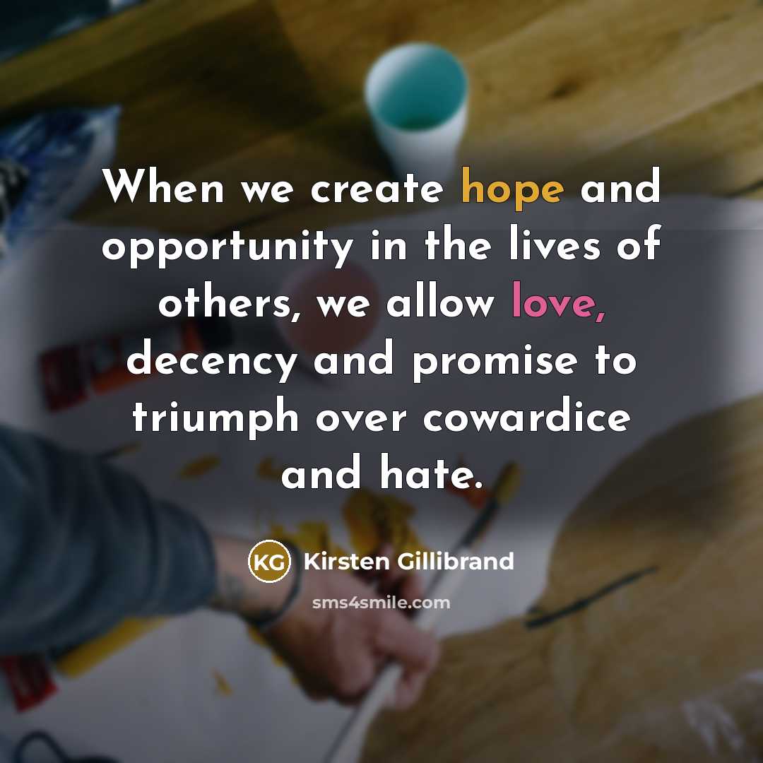 “When we create hope and opportunity in the lives of…” quote by Kirsten Gillibrand