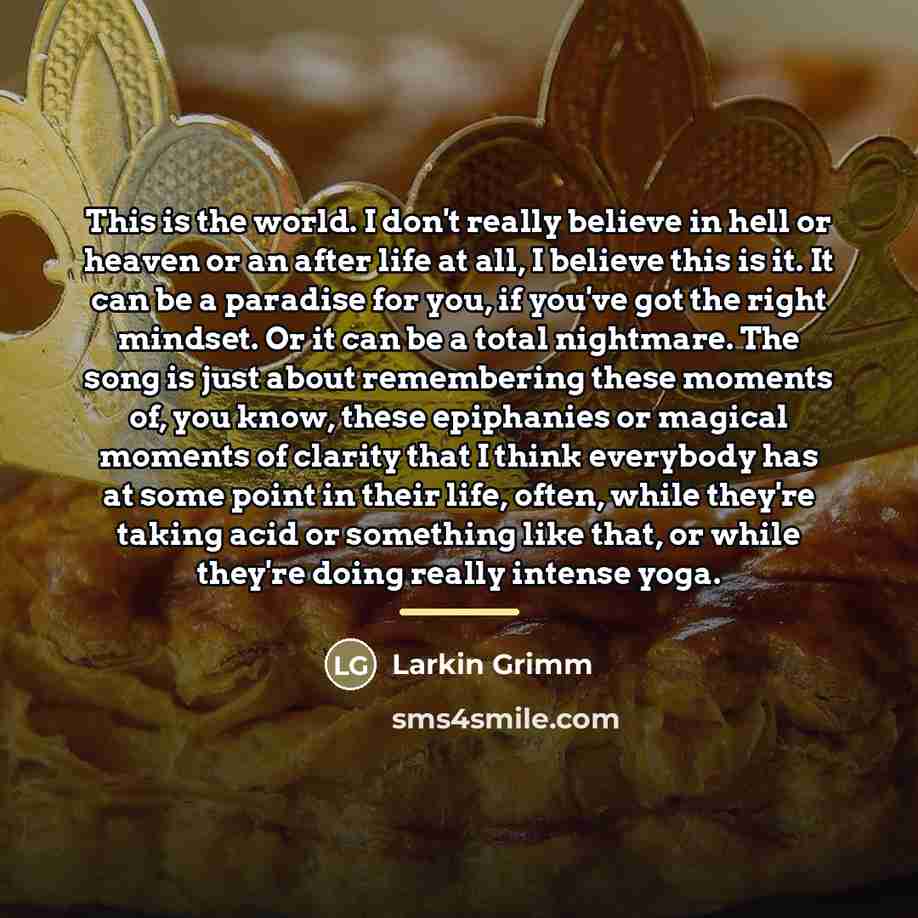 “This is the world. I don't really believe in hell…” quote by Larkin Grimm