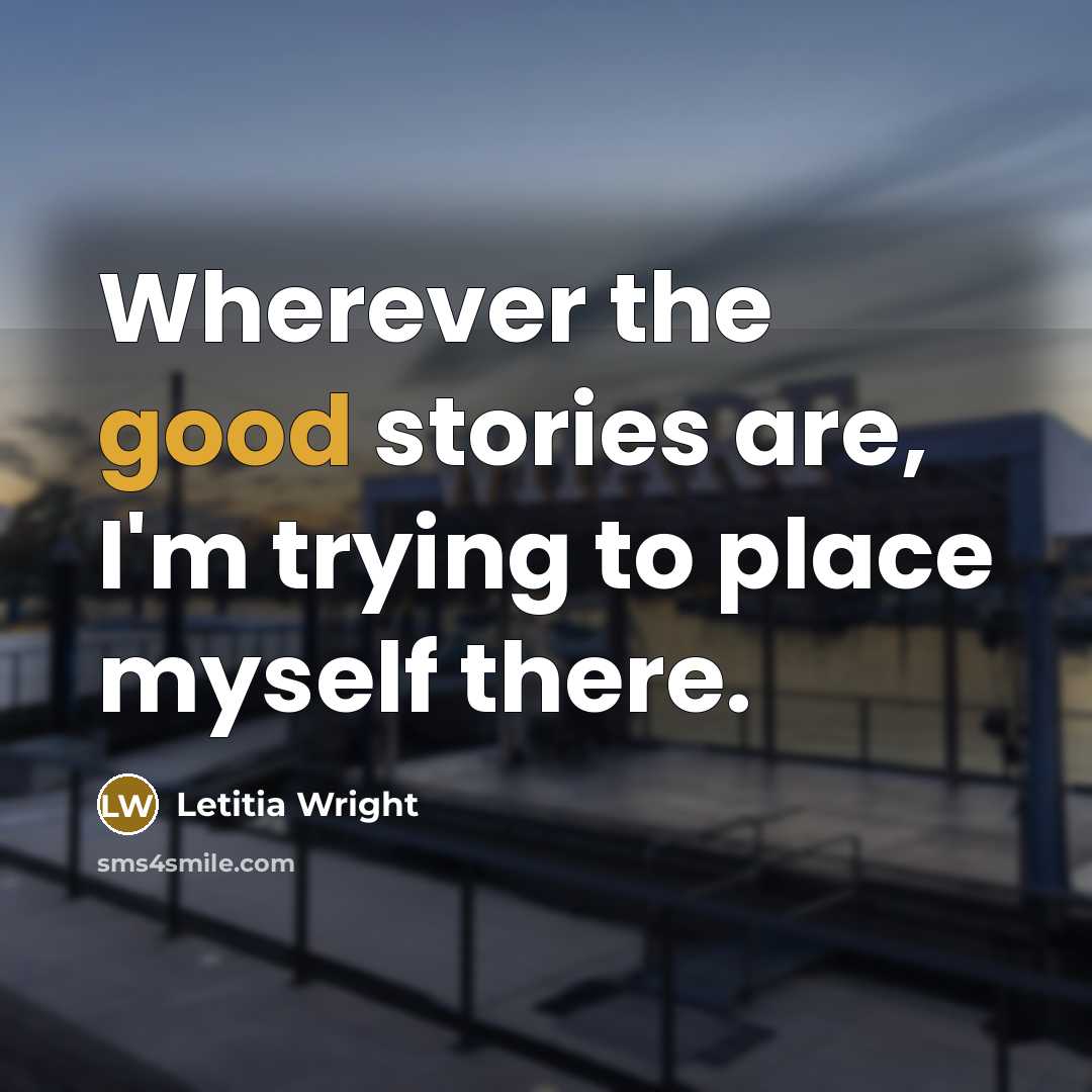 “Wherever the good stories are, I'm trying to place myself…” quote by Letitia Wright