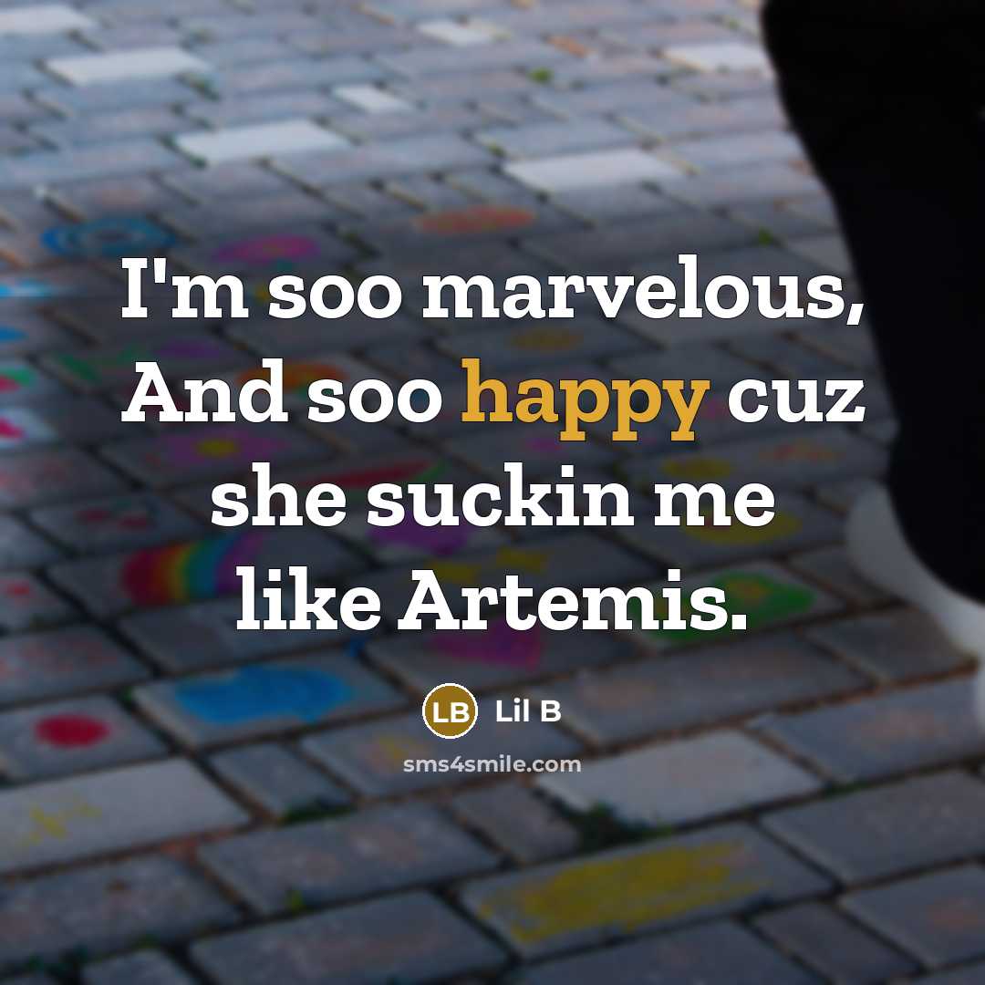 “I'm soo marvelous, And soo happy cuz she suckin me like Artemis.” quote by Lil B