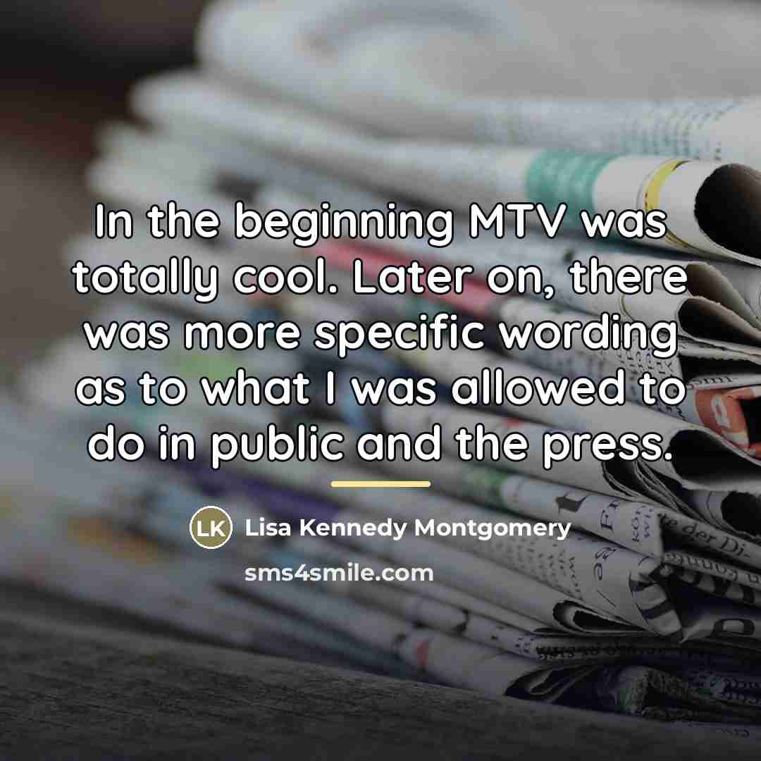 “In the beginning MTV was totally cool. Later on, there…” quote by Lisa Kennedy Montgomery