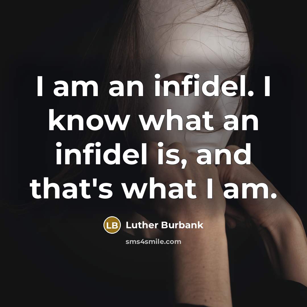 “I am an infidel. I know what an infidel is,…” quote by Luther Burbank