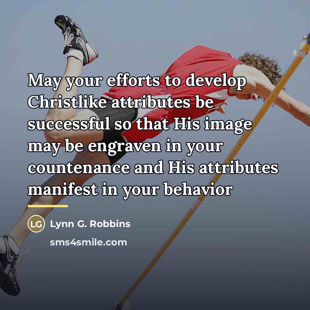 “May your efforts to develop Christlike attributes be successful so…” quote by Lynn G. Robbins