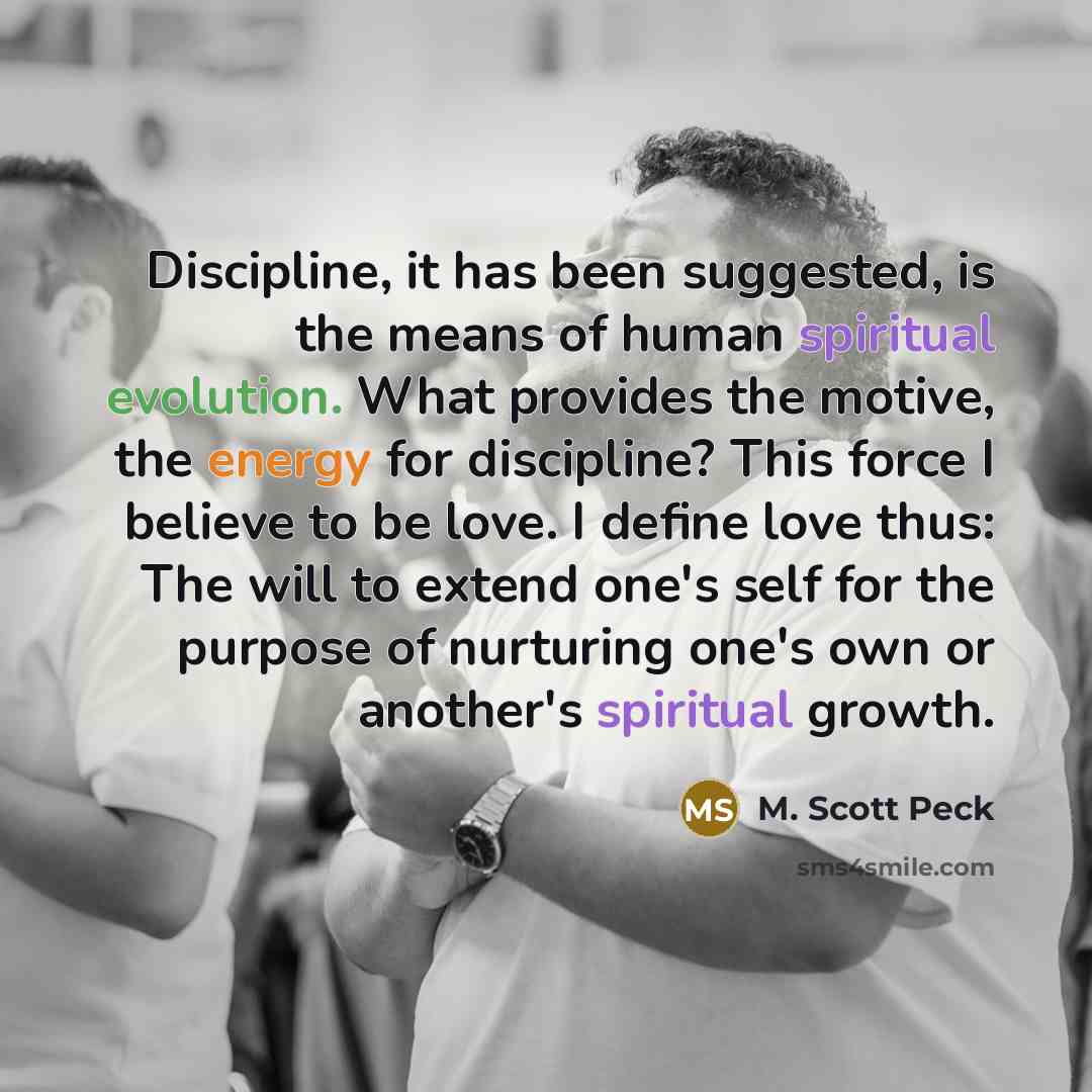 “Discipline, it has been suggested, is the means of human…” quote by M. Scott Peck