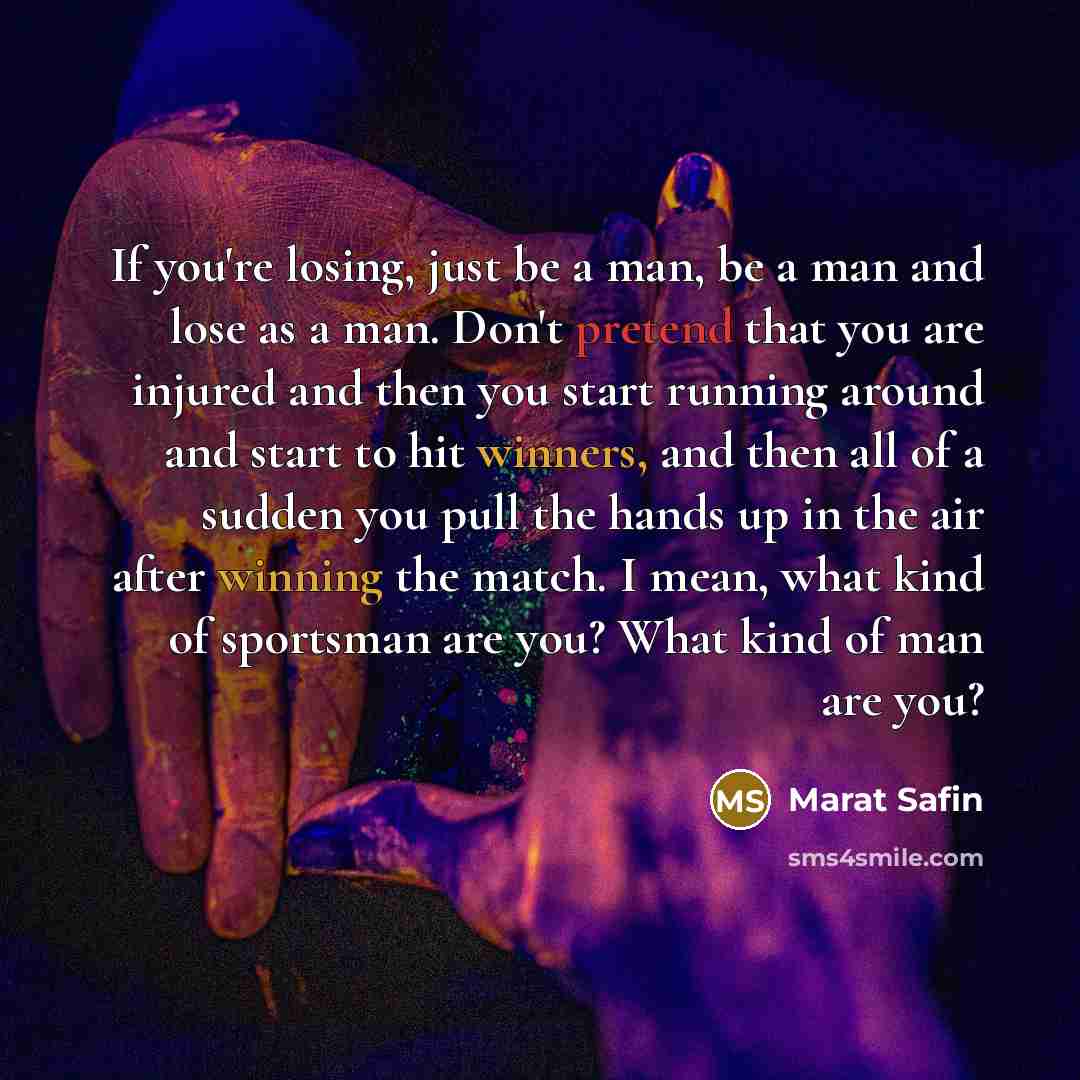 “If you're losing, just be a man, be a man…” quote by Marat Safin