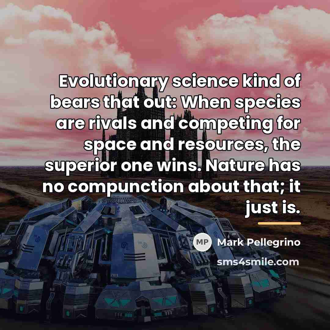 “Evolutionary science kind of bears that out: When species are…” quote by Mark Pellegrino