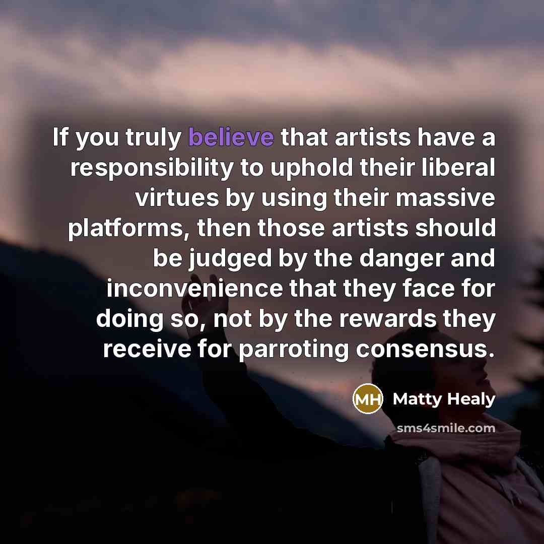 “If you truly believe that artists have a responsibility to…” quote by Matty Healy