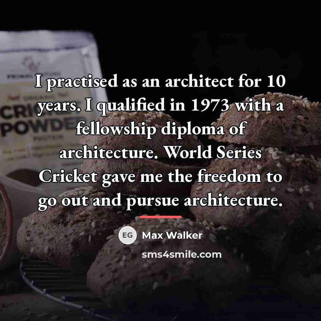 “I practised as an architect for 10 years. I qualified…” quote by Max Walker