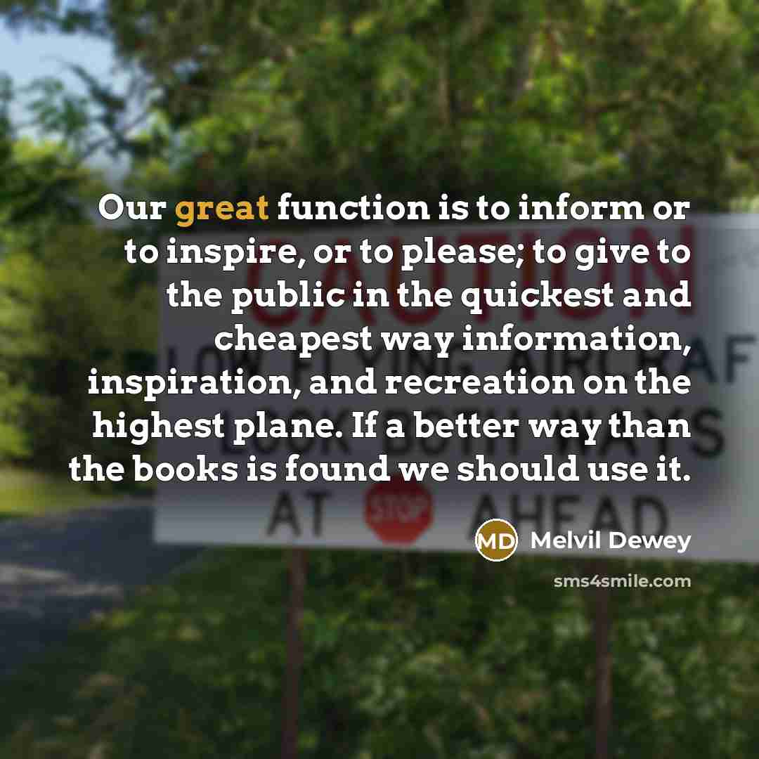 “Our great function is to inform or to inspire, or…” quote by Melvil Dewey