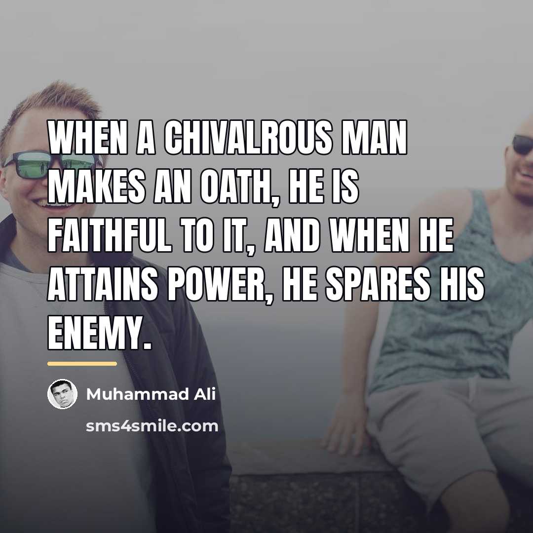 “When a chivalrous man makes an oath, he is faithful…” quote by Muhammad Ali