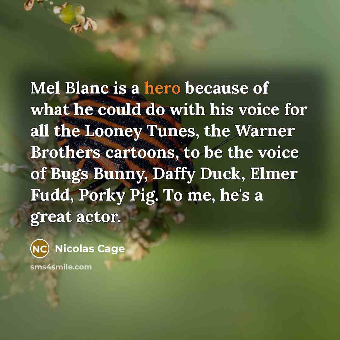 “Mel Blanc is a hero because of what he could…” quote by Nicolas Cage