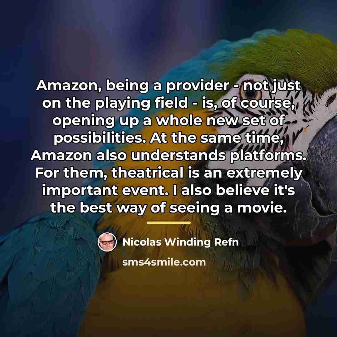 “Amazon, being a provider - not just on the playing…” quote by Nicolas Winding Refn
