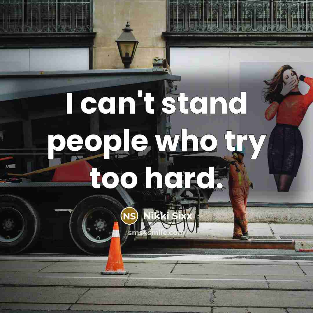 “I can't stand people who try too hard.…” quote by Nikki Sixx