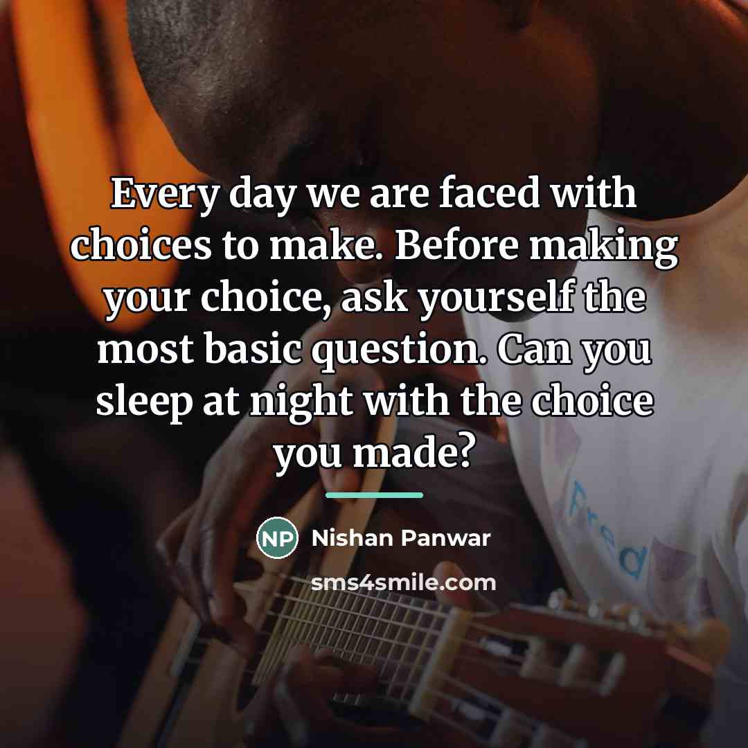 “Every day we are faced with choices to make. Before…” quote by Nishan Panwar