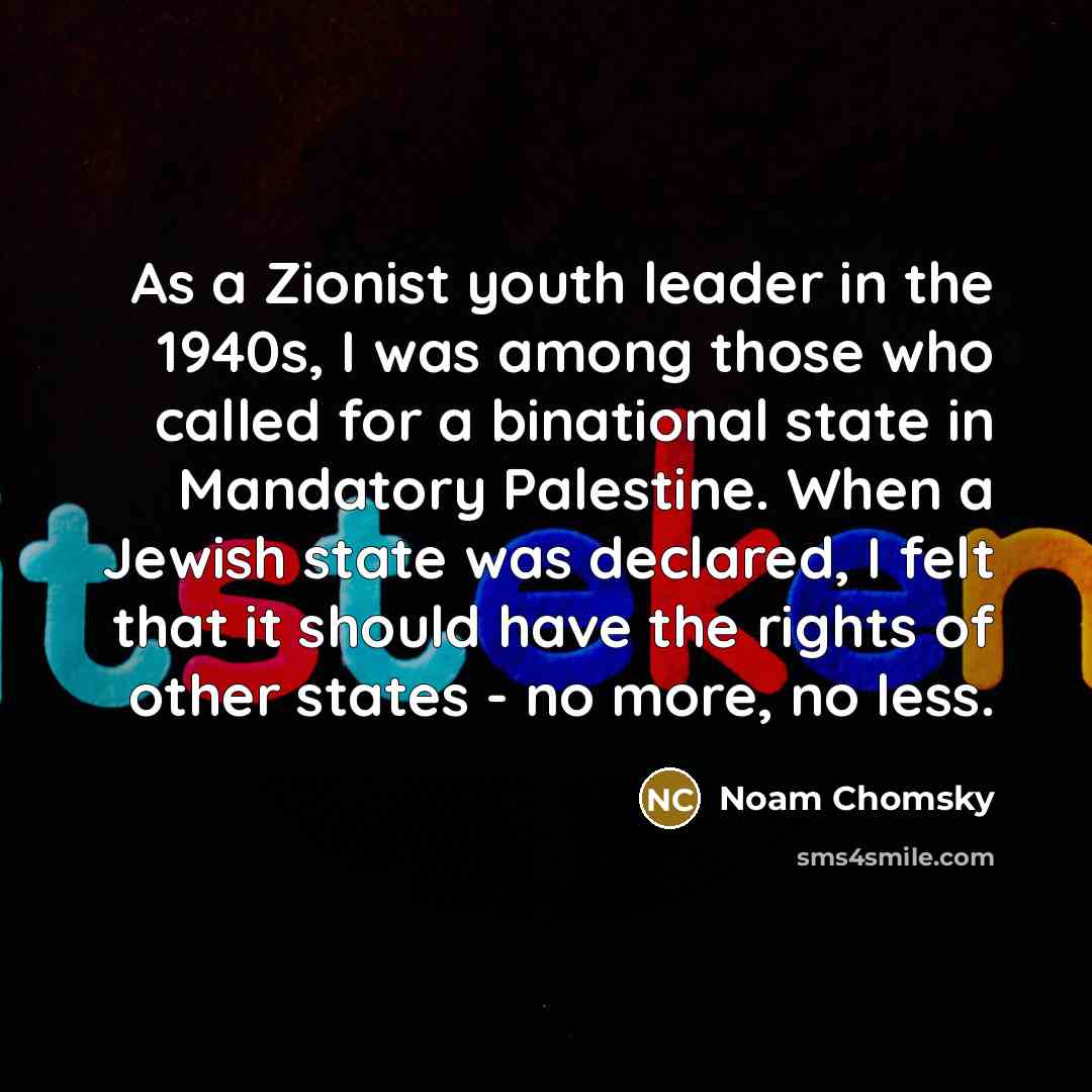 “As a Zionist youth leader in the 1940s, I was…” quote by Noam Chomsky