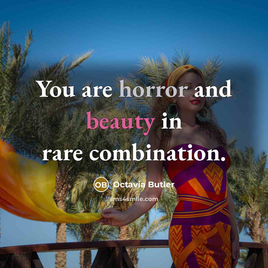 “You are horror and beauty in rare combination.…” quote by Octavia Butler