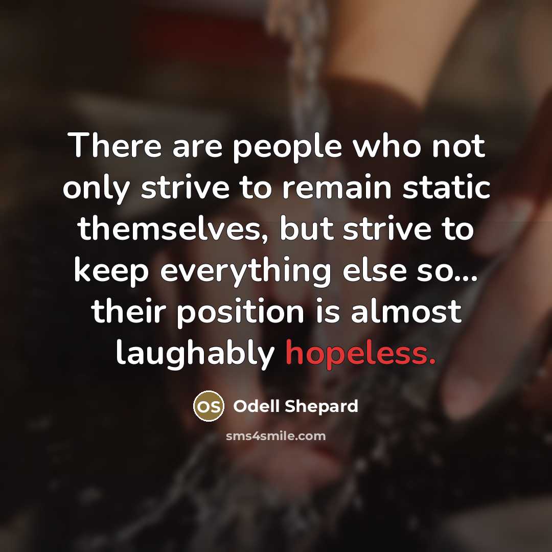 “There are people who not only strive to remain static…” quote by Odell Shepard