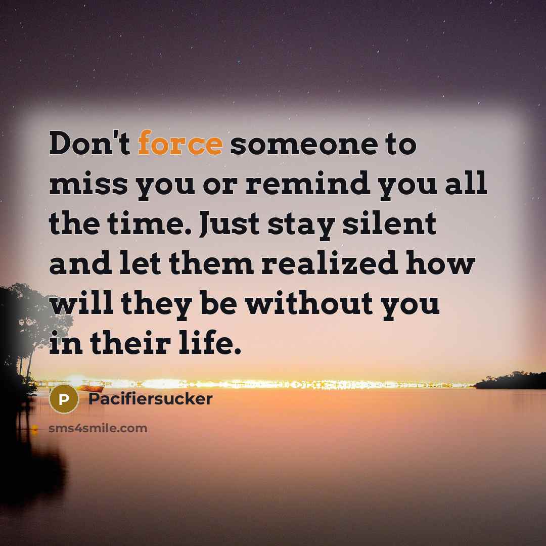 “Don't force someone to miss you or remind you all…” quote by Pacifiersucker