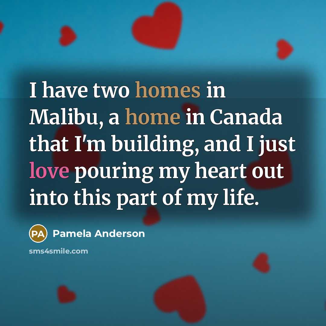 “I have two homes in Malibu, a home in Canada…” quote by Pamela Anderson