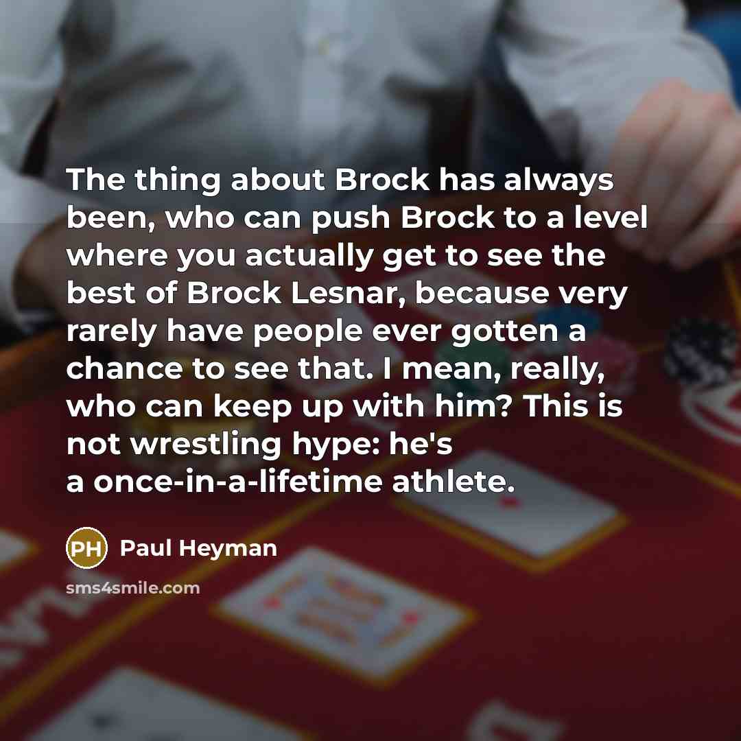 “The thing about Brock has always been, who can push…” quote by Paul Heyman