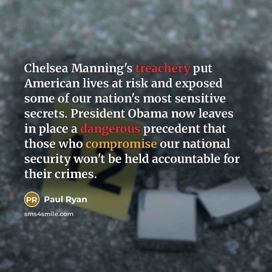 “Chelsea Manning's treachery put American lives at risk and exposed…” quote by Paul Ryan
