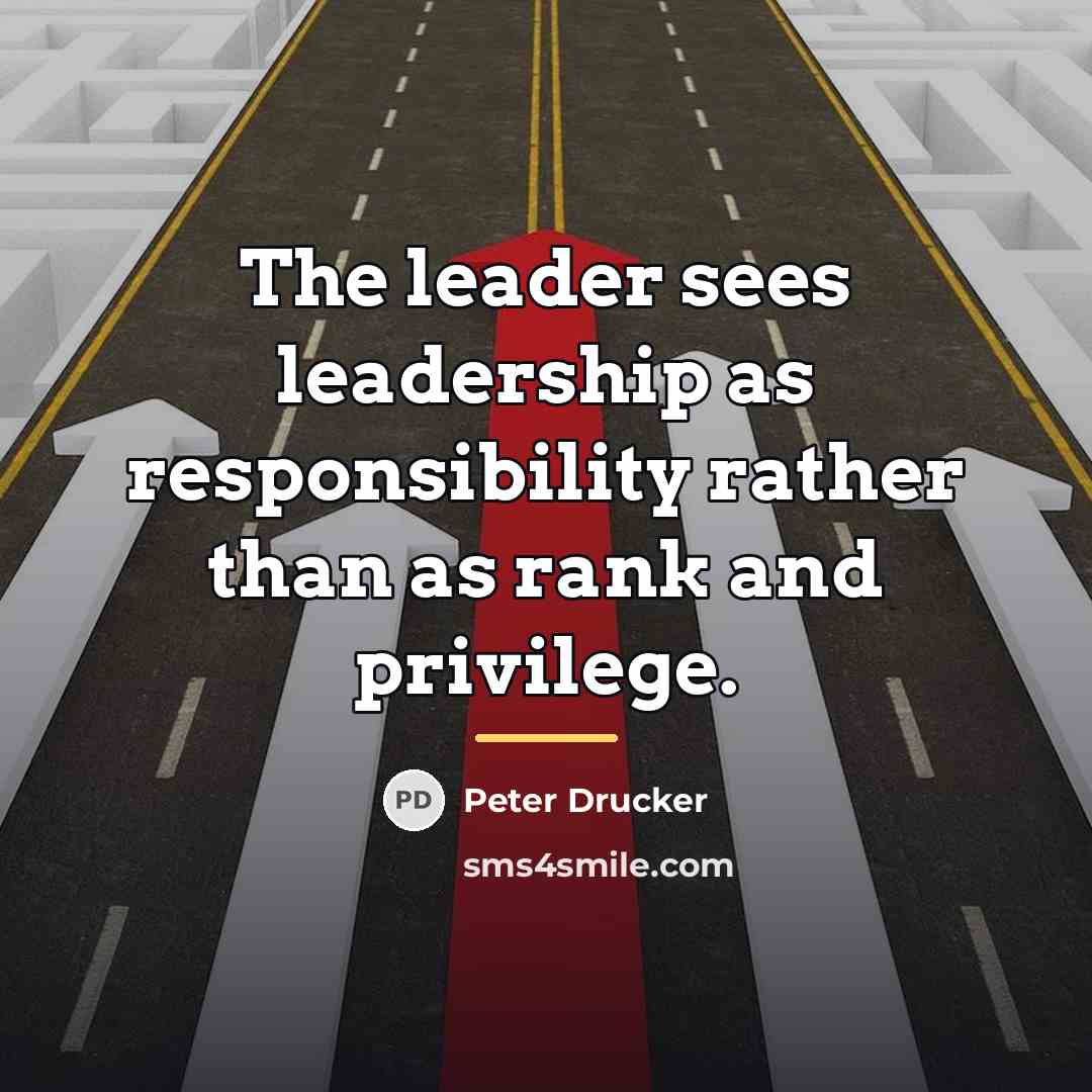 “The leader sees leadership as responsibility rather than as rank…” quote by Peter Drucker