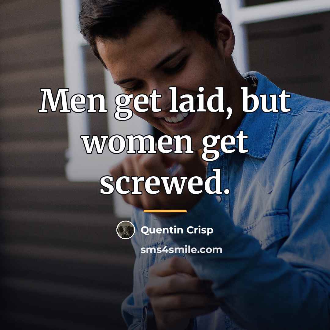 “Men get laid, but women get screwed.…” quote by Quentin Crisp