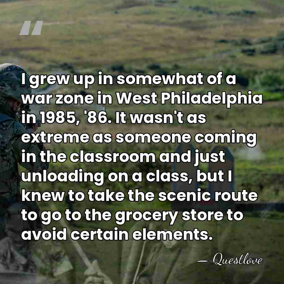 I grew up in somewhat of a war zone in West Philadelphia&hellip; - Questlove