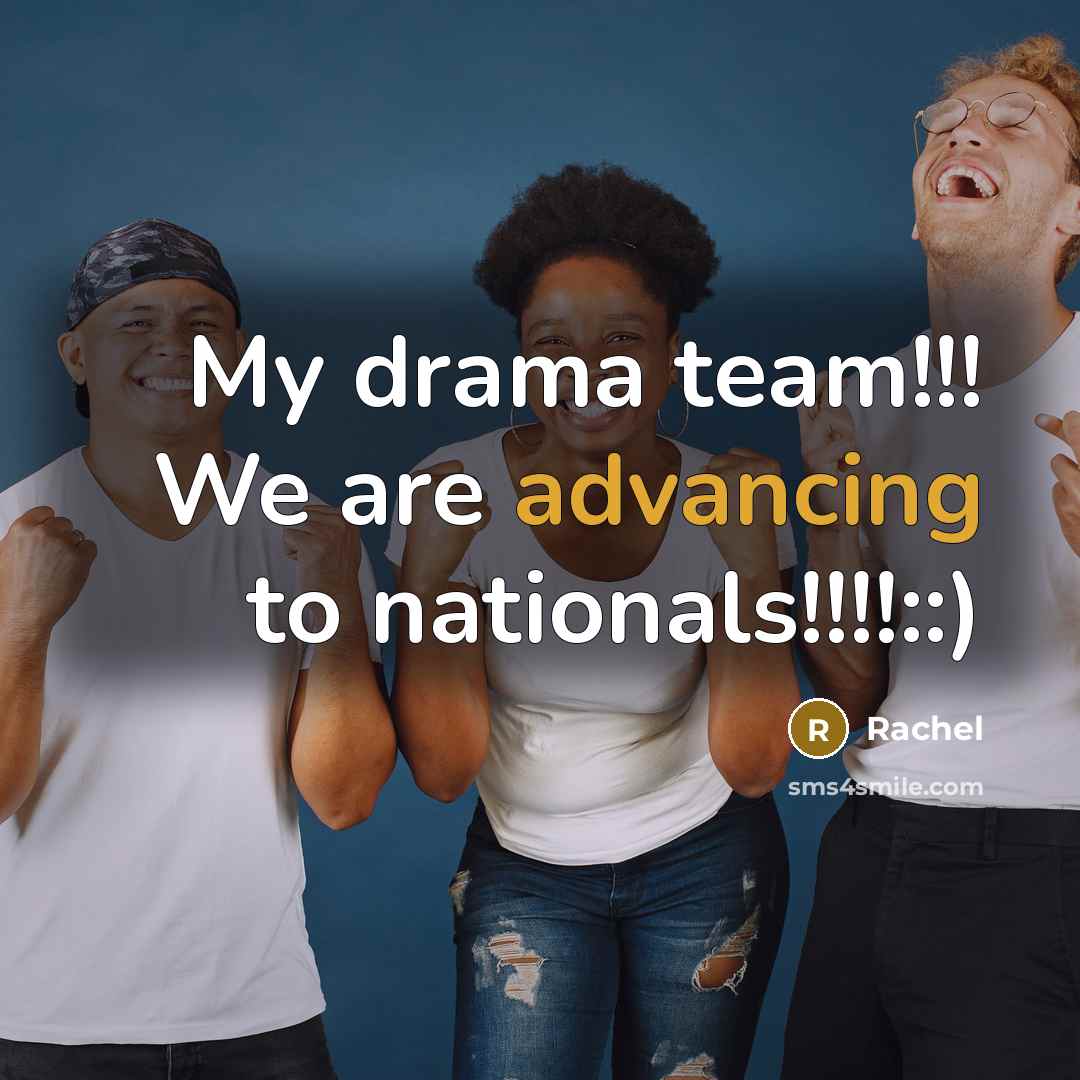 “My drama team!!! We are advancing to nationals!!!!::)…” quote by Rachel