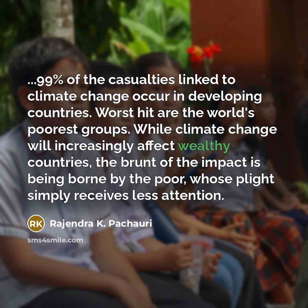 “...99% of the casualties linked to climate change occur in…” quote by Rajendra K. Pachauri