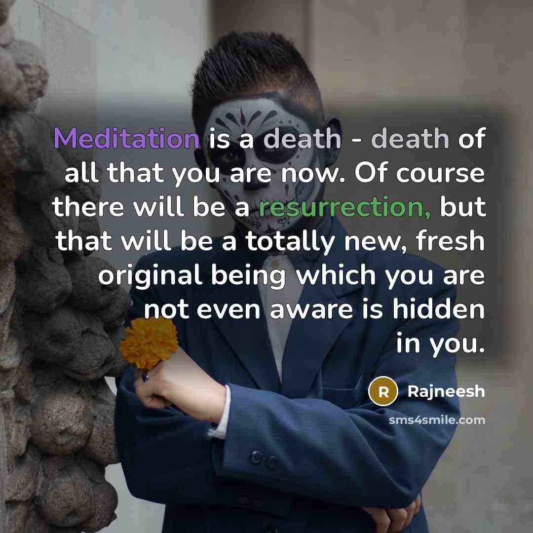 “Meditation is a death - death of all that you…” quote by Rajneesh