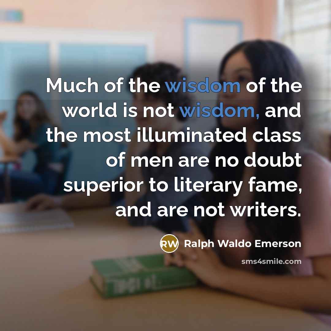 “Much of the wisdom of the world is not wisdom,…” quote by Ralph Waldo Emerson