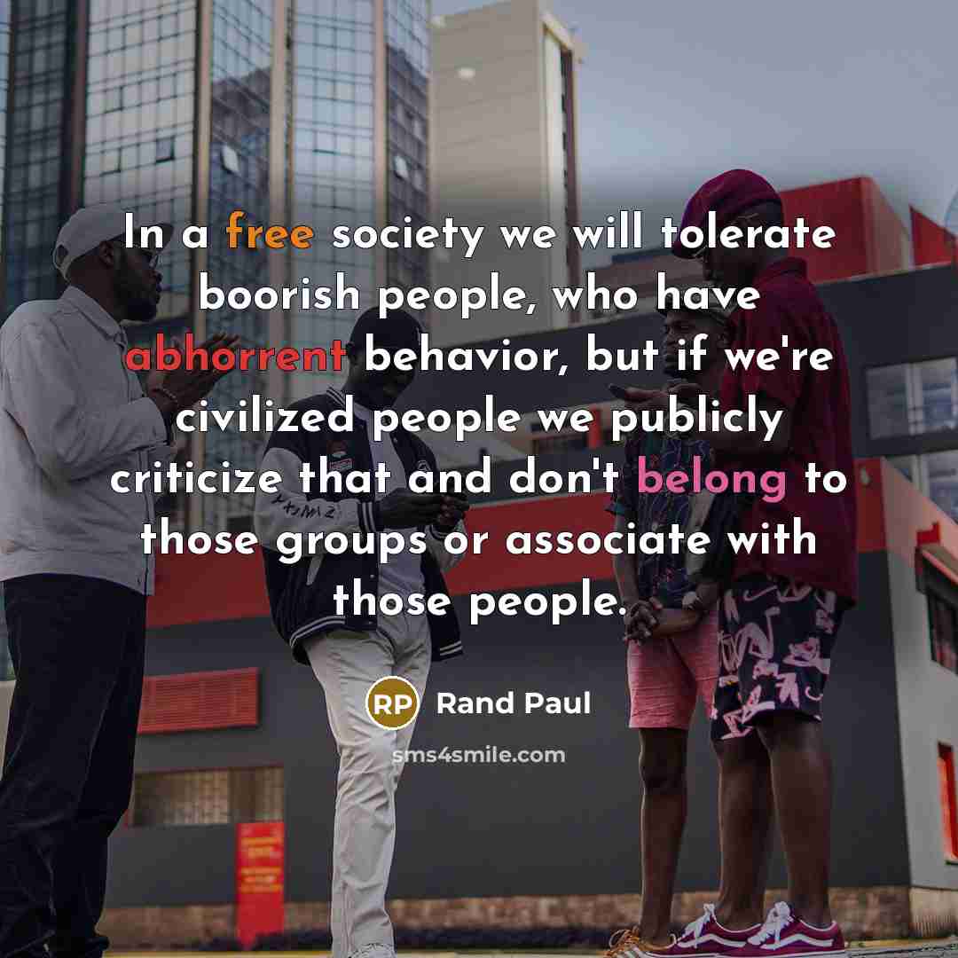 “In a free society we will tolerate boorish people, who…” quote by Rand Paul