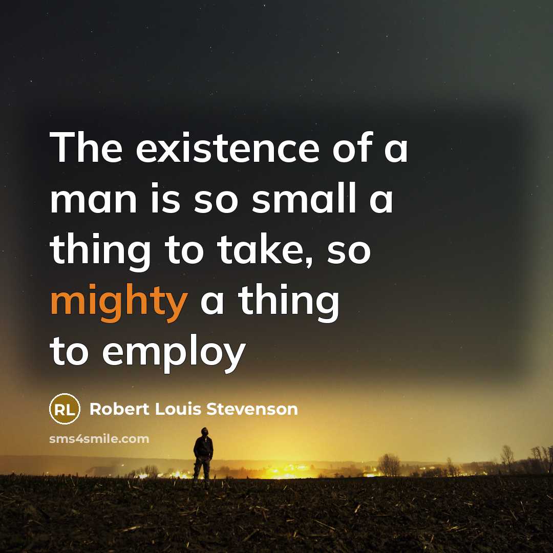 “The existence of a man is so small a thing…” quote by Robert Louis Stevenson